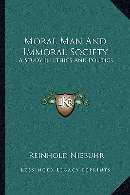 Człowiek moralny i społeczeństwo niemoralne: Studium z etyki i polityki - Moral Man and Immoral Society: A Study in Ethics and Politics