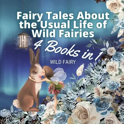 Bajki o zwykłym życiu dzikich wróżek: 4 książki w 1 - Fairy Tales About the Usual Life of Wild Fairies: 4 Books in 1