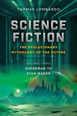 Science Fiction: ewolucyjna mitologia przyszłości: Tom trzeci: Od Supermana do Star Makera - Science Fiction: the Evolutionary Mythology of the Future: Volume Three: Superman to Star Maker