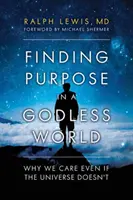 Znalezienie celu w bezbożnym świecie: Dlaczego nam zależy, nawet jeśli wszechświat tego nie robi - Finding Purpose in a Godless World: Why We Care Even If the Universe Doesn't