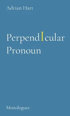 PerpendIcular Pronoun: Monologi - PerpendIcular Pronoun: Monologues