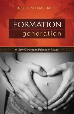 Pokolenie formacji: Nowe pokolenie uformowane w modlitwie - Formation Generation: A New Generation Formed in Prayer