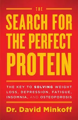 Poszukiwanie idealnego białka: Klucz do rozwiązania problemu utraty wagi, depresji, zmęczenia, bezsenności i osteoporozy - The Search for the Perfect Protein: The Key to Solving Weight Loss, Depression, Fatigue, Insomnia, and Osteoporosis