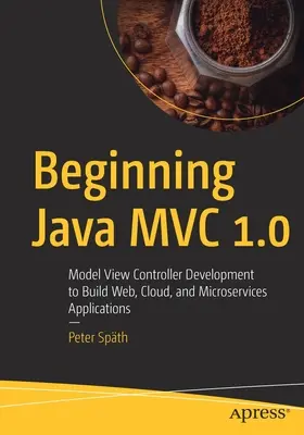 Java MVC 1.0: Model View Controller Development do tworzenia aplikacji internetowych, chmurowych i mikrousługowych - Beginning Java MVC 1.0: Model View Controller Development to Build Web, Cloud, and Microservices Applications