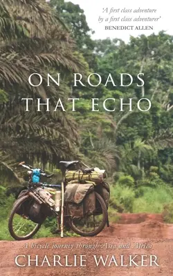 On Roads That Echo: Rowerowa podróż przez Azję i Afrykę - On Roads That Echo: A bicycle journey through Asia and Africa