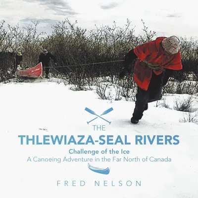 Rzeki Thlewiaza-Seal: Wyzwanie lodu - The Thlewiaza-Seal Rivers: Challenge of the Ice