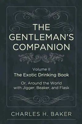 The Gentleman's Companion: Będąc egzotyczną książką do picia lub dookoła świata z jiggerem, zlewką i kolbą - The Gentleman's Companion: Being an Exotic Drinking Book Or, Around the World with Jigger, Beaker and Flask