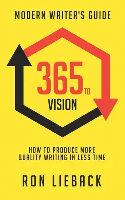 365 to Vision: Modern Writer's Guide: Jak tworzyć wysokiej jakości teksty w krótszym czasie - 365 to Vision: Modern Writer's Guide: How to Produce More Quality Writing in Less Time