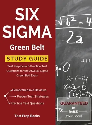 Six Sigma Green Belt Study Guide: Książka przygotowująca do testu i praktyczne pytania testowe do egzaminu ASQ Six Sigma Green Belt - Six Sigma Green Belt Study Guide: Test Prep Book & Practice Test Questions for the ASQ Six Sigma Green Belt Exam