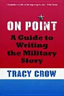 On Point: Przewodnik po pisaniu historii wojskowych - On Point: A Guide to Writing the Military Story