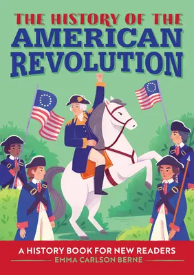 Historia rewolucji amerykańskiej: Książka historyczna dla początkujących czytelników - The History of the American Revolution: A History Book for New Readers