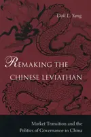 Przekształcanie chińskiego Lewiatana: Transformacja rynku i polityka zarządzania w Chinach - Remaking the Chinese Leviathan: Market Transition and the Politics of Governance in China