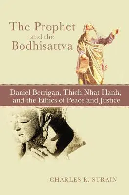 Prorok i Bodhisattwa: Daniel Berrigan, Thich Nhat Hanh oraz etyka pokoju i sprawiedliwości - The Prophet and the Bodhisattva: Daniel Berrigan, Thich Nhat Hanh, and the Ethics of Peace and Justice