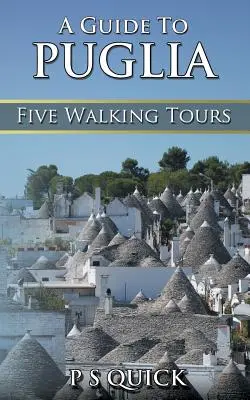 Przewodnik po Apulii: Pięć pieszych wycieczek - A Guide to Puglia: Five Walking Tours