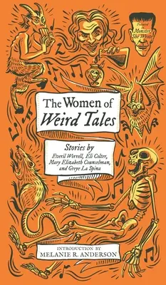 The Women of Weird Tales: Opowiadania Everil Worrell, Eli Colter, Mary Elizabeth Counselman i Greye La Spina (Monster, She Wrote) - The Women of Weird Tales: Stories by Everil Worrell, Eli Colter, Mary Elizabeth Counselman and Greye La Spina (Monster, She Wrote)