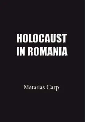 Zagłada Żydów w Rumunii: Fakty i dokumenty dotyczące zagłady Żydów w Rumunii w latach 1940-1944. - Holocaust in Romania: Facts and Documents on the Annihilation of Romania's Jews 1940-1944.