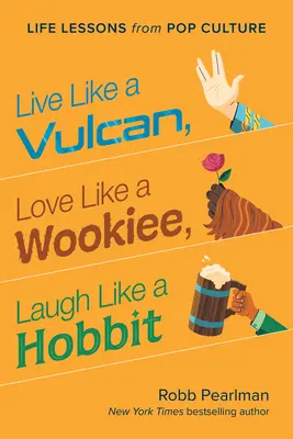 Żyj jak Wolkanin, kochaj jak Wookiee, śmiej się jak Hobbit: Lekcje życia z popkultury - Live Like a Vulcan, Love Like a Wookiee, Laugh Like a Hobbit: Life Lessons from Pop Culture