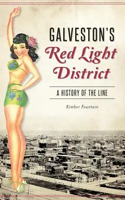 Dzielnica czerwonych latarni w Galveston: A History of the Line - Galveston's Red Light District: A History of the Line