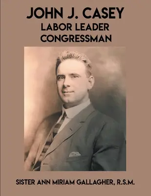 John J. Casey: Lider pracy, kongresmen - John J. Casey: Labor Leader Congressman