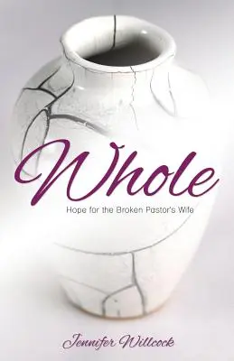 Całość: Nadzieja dla załamanej żony pastora - Whole: Hope for the Broken Pastor's Wife