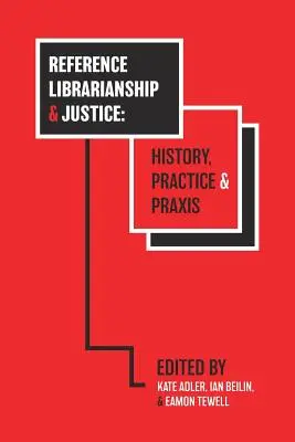 Bibliotekarstwo referencyjne i sprawiedliwość: Historia, praktyka i praktyka - Reference Librarianship & Justice: History, Practice & Praxis