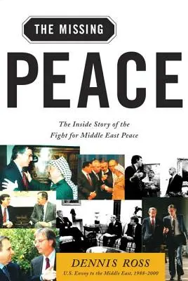 Brakujący pokój: Wewnętrzna historia walki o pokój na Bliskim Wschodzie - Missing Peace: The Inside Story of the Fight for Middle East Peace