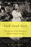 Takie grzeczne dziewczynki: Podróż ukrytych dzieci ocalałych z Holokaustu - Such Good Girls: The Journey of the Holocaust's Hidden Child Survivors