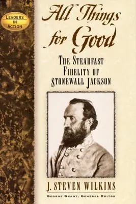 All Things for Good: Niezłomna wierność Stonewalla Jacksona - All Things for Good: The Steadfast Fidelity of Stonewall Jackson