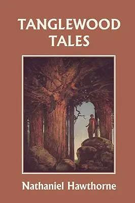 Tanglewood Tales, wydanie ilustrowane (Yesterday's Classics) - Tanglewood Tales, Illustrated Edition (Yesterday's Classics)