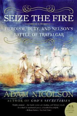 Przejąć ogień: Heroizm, obowiązek i bitwa Nelsona pod Trafalgarem - Seize the Fire: Heroism, Duty, and Nelson's Battle of Trafalgar