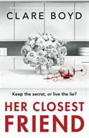 Her Closest Friend: Absolutnie trzymający w napięciu i chwytający za serce thriller psychologiczny - Her Closest Friend: An absolutely gripping and heart-pounding psychological thriller