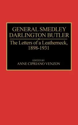 Generał Smedley Darlington Butler: Listy skórzaka, 1898-1931 - General Smedley Darlington Butler: The Letters of a Leatherneck, 1898-1931