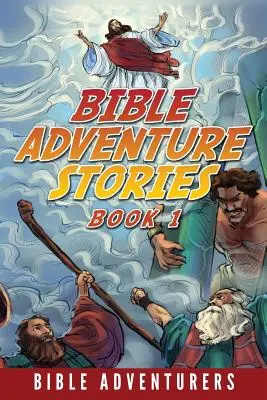 Biblijne opowieści przygodowe: Inspirujące i łatwe do zrozumienia historie biblijne dla dzieci - Bible Adventure Stories: Inspiring and Easy to Understand Bible Stories for Kids