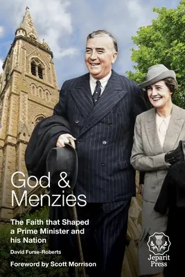 Bóg i Menzies: Wiara, która ukształtowała premiera i jego naród - God and Menzies: The Faith that Shaped a Prime Minister and his Nation