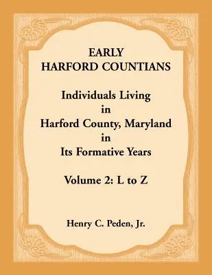 Wcześni mieszkańcy hrabstwa Harford. Tom 2: Od L do Z. Osoby mieszkające w hrabstwie Harford w stanie Maryland w latach jego powstania - Early Harford Countians. Volume 2: L to Z. Individuals Living in Harford County, Maryland in its Formative Years