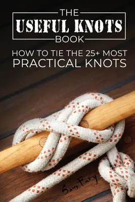 The Useful Knots Book: Jak zawiązać ponad 25 najbardziej praktycznych węzłów - The Useful Knots Book: How to Tie the 25+ Most Practical Knots