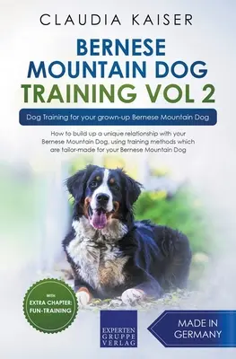 Szkolenie berneńskiego psa pasterskiego vol. 2 - Szkolenie psa dla dorosłego berneńskiego psa pasterskiego - Bernese Mountain Dog Training Vol 2 - Dog Training for Your Grown-up Bernese Mountain Dog