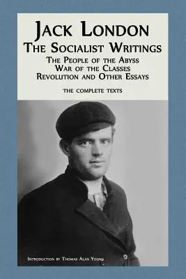 Jack London: Pisma socjalistyczne: Ludzie z otchłani, Wojna klas, Rewolucja i inne eseje - Jack London: The Socialist Writings: The People of the Abyss, War of the Classes, Revolution and Other Essays