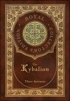 Kybalion (Królewskie wydanie kolekcjonerskie) (twarda oprawa z laminatem i kurtką) - The Kybalion (Royal Collector's Edition) (Case Laminate Hardcover with Jacket)