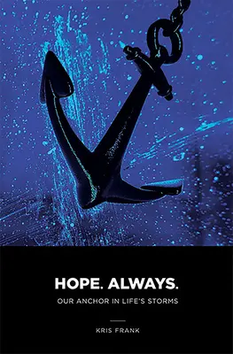 Hope Always: Nasza kotwica w życiowych burzach: Nasza kotwica w życiowych burzach - Hope Always: Our Anchor in Life's Storms: Our Anchor in Life's Storms