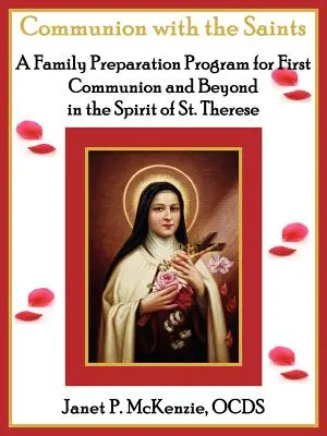 Komunia ze świętymi - rodzinny program przygotowawczy do Pierwszej Komunii Świętej w duchu św. Teresy - Communion with the Saints, a Family Preparation Program for First Communion and Beyond in the Spirit of St.Therese