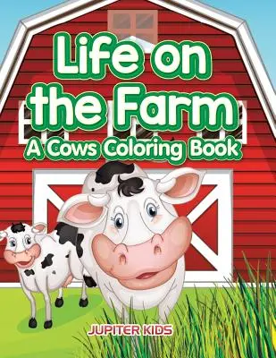 Życie na farmie: Kolorowanka z krowami - Life on the Farm: A Cows Coloring Book