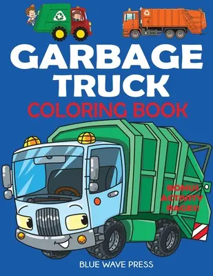 Kolorowanka Śmieciarka: Dla dzieci, które kochają ciężarówki! - Garbage Truck Coloring Book: For Kids Who Love Trucks!