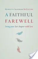 Wierne pożegnanie: Przeżyj swój ostatni rozdział z miłością - Faithful Farewell: Living Your Last Chapter with Love