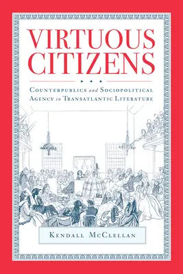 Cnotliwi obywatele: Counterpublics and Sociopolitical Agency w literaturze transatlantyckiej - Virtuous Citizens: Counterpublics and Sociopolitical Agency in Transatlantic Literature