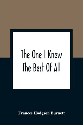 Ten, którego znałem najlepiej ze wszystkich: Wspomnienie dziecięcego umysłu - The One I Knew The Best Of All: A Memory Of The Mind Of A Child