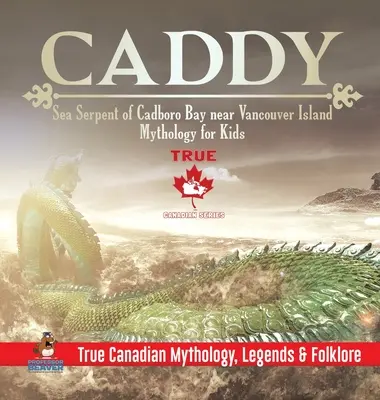 Caddy - wąż morski z zatoki Cadboro w pobliżu wyspy Vancouver - Mitologia dla dzieci - Prawdziwa kanadyjska mitologia, legendy i folklor - Caddy - Sea Serpent of Cadboro Bay near Vancouver Island - Mythology for Kids - True Canadian Mythology, Legends & Folklore