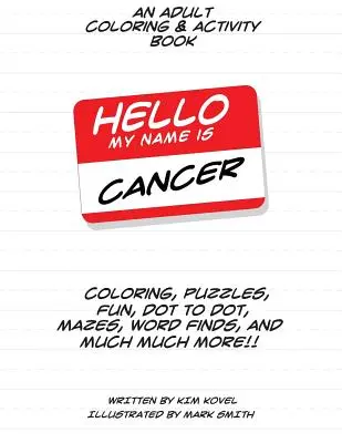 Hello My Name Is Cancer: Książka do kolorowania i aktywności dla dorosłych - Hello My Name Is Cancer: An Adult Coloring & Activity Book