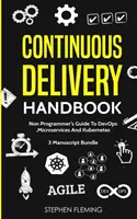 Podręcznik ciągłego dostarczania: Przewodnik nieprogramisty po DevOps, mikrousługach i Kubernetes - Continuous Delivery Handbook: Non-Programmer's Guide To DevOps, Microservices And Kubernetes