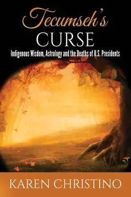 Klątwa Tecumseha: Rdzenna mądrość, astrologia i śmierć prezydentów USA - Tecumseh's Curse: Indigenous Wisdom, Astrology and the Deaths of U.S. Presidents